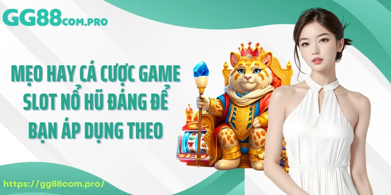Mẹo hay cá cược game slot nổ hũ đáng để bạn áp dụng theo